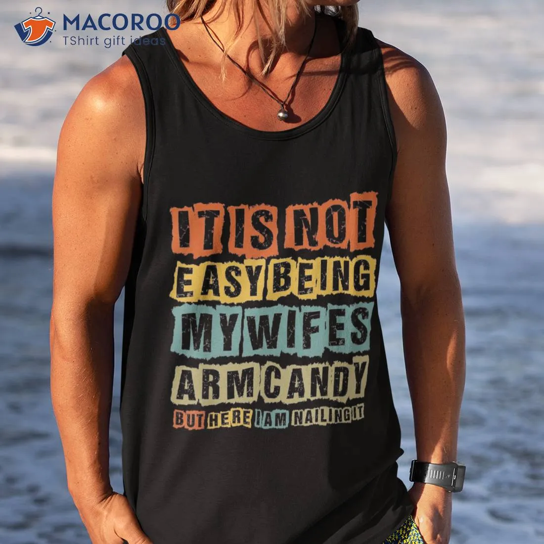 It's Not Easy Being My Wife's Arm Candy Funny Vintage Shirt